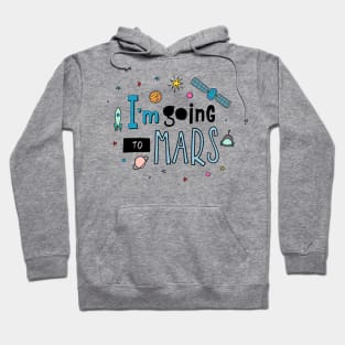 I Am Going To Mars Space Lover Quote - Adventure Lover Hoodie